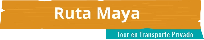 Ruta Maya - Tour en Transporte Privado