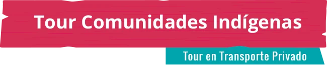 Tour comunidades indígenas