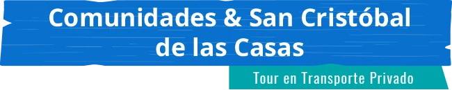 Comunidades & San Cristóbal de las Casas
